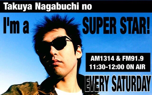Takuya Nagabuchiの「I’m a SUPER STAR！」 毎週土曜 11:30-12:00 ON AI